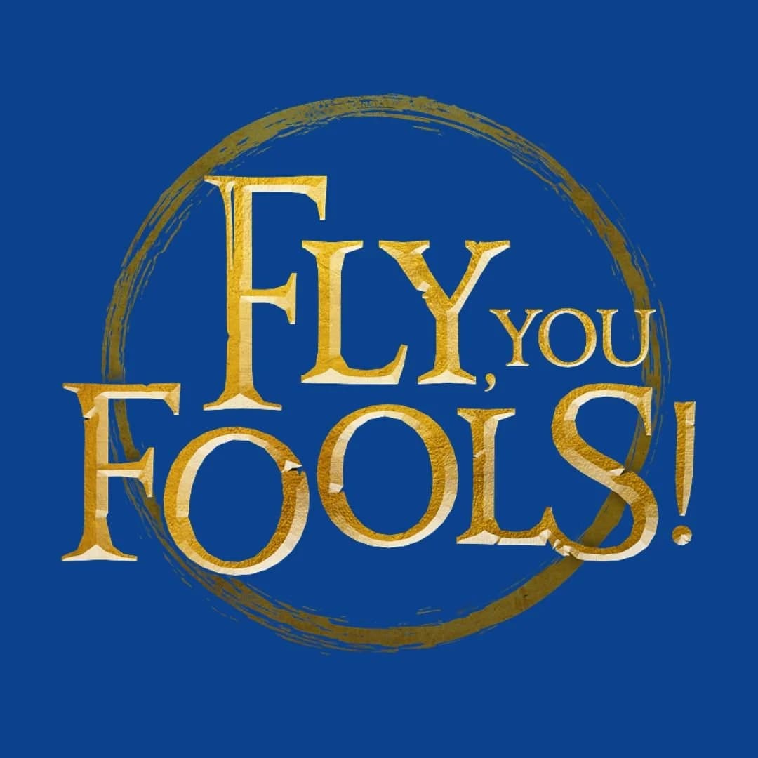 Fly, You Fools!
