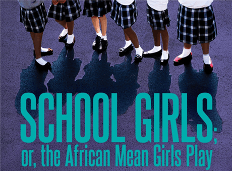 School Girls: Or, The African Mean Girls Play