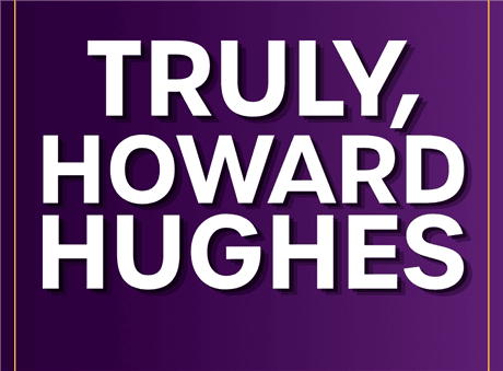 Truly, Howard Hughes