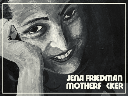 Jena Friedman: MOTHERFUCKER